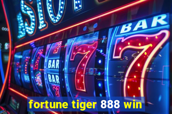 fortune tiger 888 win